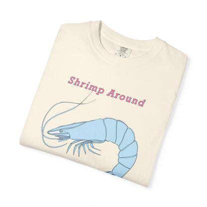 Shrimp Around And Find Out Tee